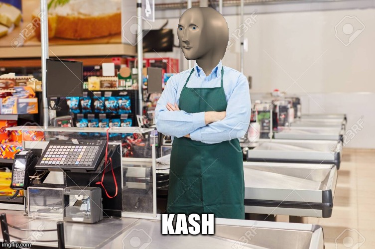 Meme man cashier | KASH | image tagged in meme man cashier | made w/ Imgflip meme maker