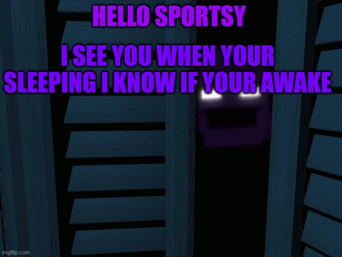 Why Dave | I SEE YOU WHEN YOUR SLEEPING I KNOW IF YOUR AWAKE; HELLO SPORTSY | image tagged in dave miller,dasf | made w/ Imgflip meme maker