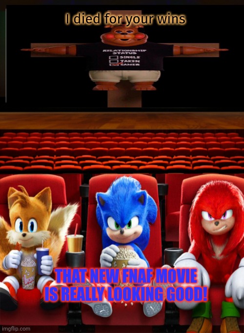 Fnaf movie | I died for your wins; THAT NEW FNAF MOVIE IS REALLY LOOKING GOOD! | image tagged in sonic the hedgehog,watching,bad movies,fnaf,movie | made w/ Imgflip meme maker
