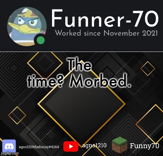 Funner-70’s Announcement | The time? Morbed. | image tagged in funner-70 s announcement | made w/ Imgflip meme maker