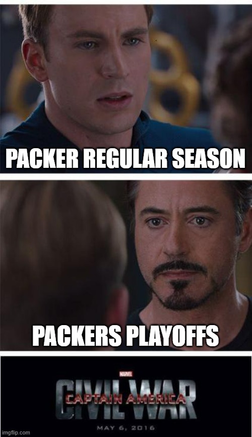 Civil War - GB Packers | PACKER REGULAR SEASON; PACKERS PLAYOFFS | image tagged in memes,marvel civil war 1 | made w/ Imgflip meme maker