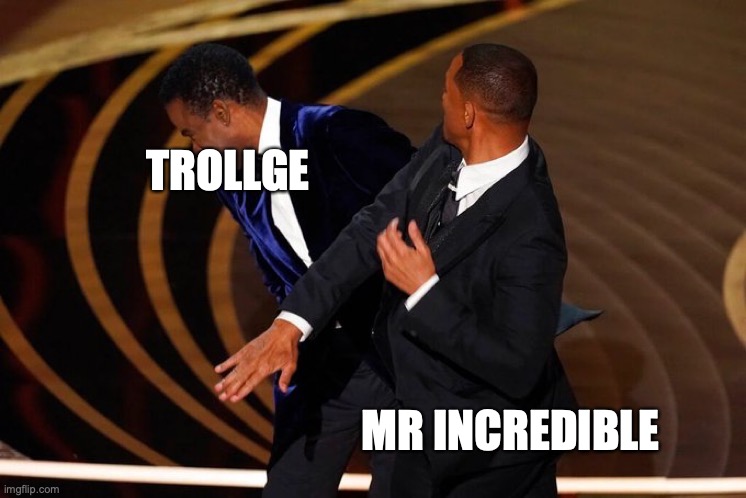 Will Smith Slap | TROLLGE MR INCREDIBLE | image tagged in will smith slap | made w/ Imgflip meme maker