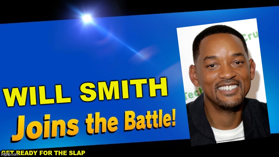 WILL SMITH HAS JOINS THE BATTLE | WILL SMITH; GET READY FOR THE SLAP | image tagged in blank joins the battle,memes,funny memes | made w/ Imgflip meme maker