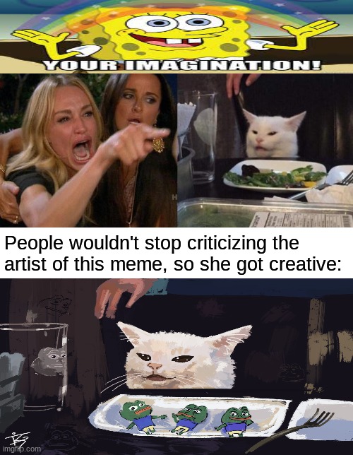 Sewy Sewy | People wouldn't stop criticizing the artist of this meme, so she got creative: | image tagged in memes,woman yelling at cat | made w/ Imgflip meme maker