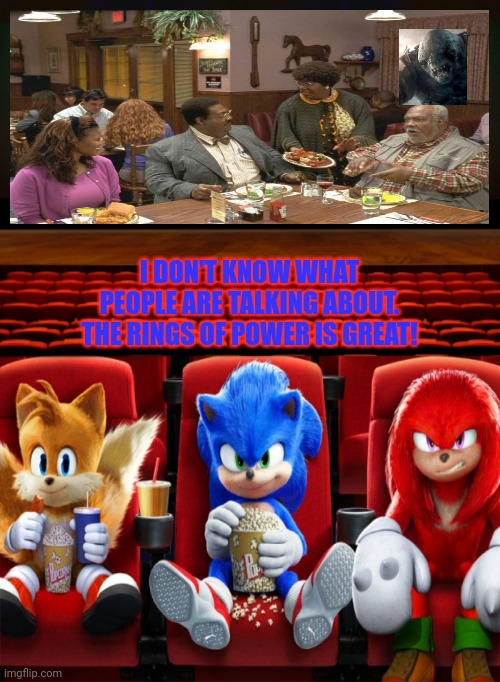 This is not ok | I DON'T KNOW WHAT PEOPLE ARE TALKING ABOUT. THE RINGS OF POWER IS GREAT! | image tagged in this is not okie dokie,sonic the hedgehog,watching,bad movies,lord of the rings | made w/ Imgflip meme maker