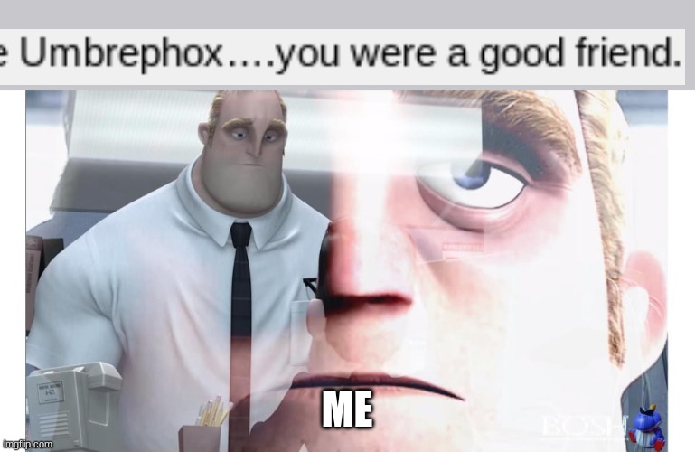 i`m sad | ME | image tagged in mr incredible | made w/ Imgflip meme maker