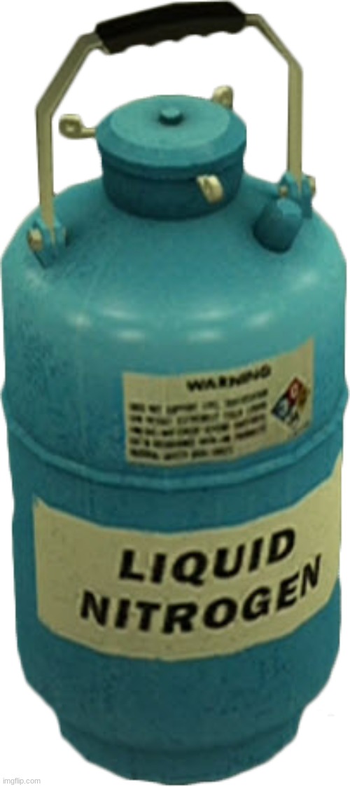 Liquid nitrogen | image tagged in liquid nitrogen | made w/ Imgflip meme maker