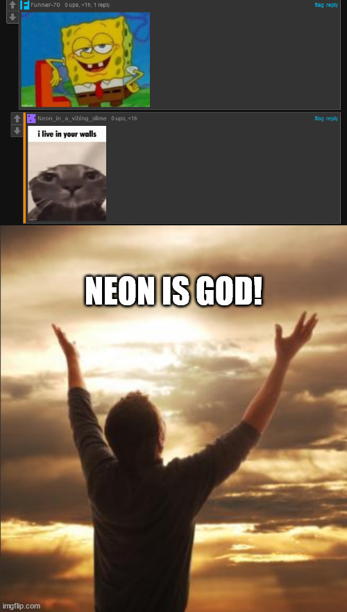also neon isn't leaving yet | NEON IS GOD! | made w/ Imgflip meme maker