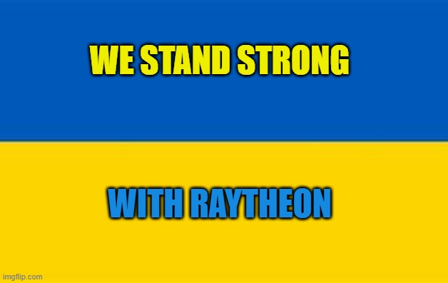 WE STAND STRONG WITH RAYTHEON | made w/ Imgflip meme maker