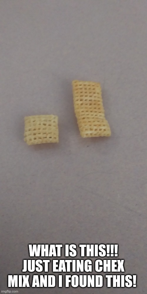 WHAT IS THIS!!! JUST EATING CHEX MIX AND I FOUND THIS! | made w/ Imgflip meme maker