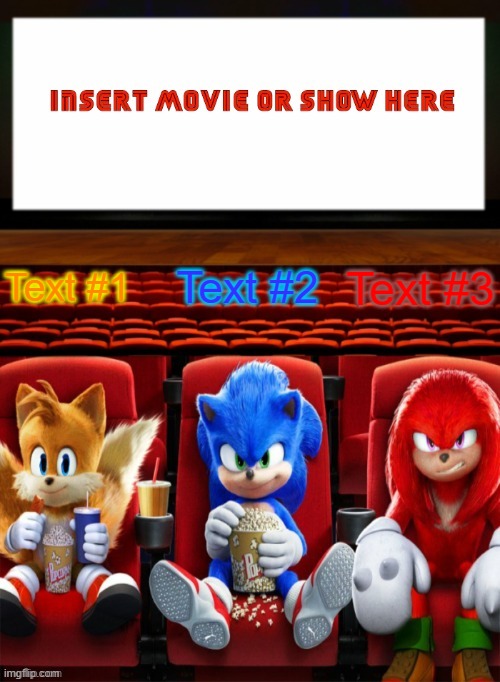 Made a new meme template | Text #2; Text #1; Text #3 | image tagged in sonic tails and knuckles watching a movie | made w/ Imgflip meme maker
