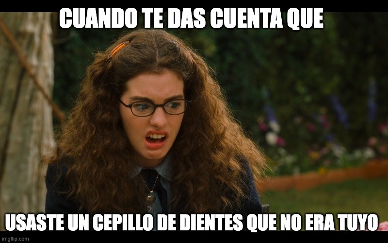 meme | CUANDO TE DAS CUENTA QUE; USASTE UN CEPILLO DE DIENTES QUE NO ERA TUYO | image tagged in funny | made w/ Imgflip meme maker