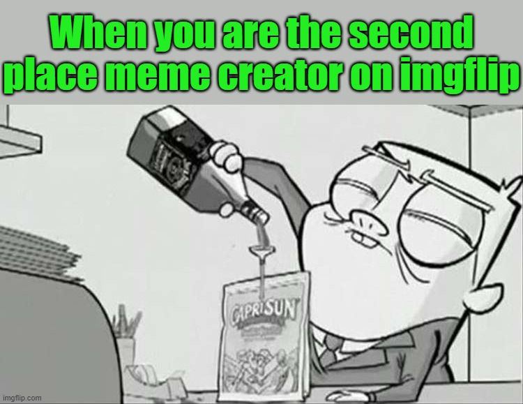 When you are the second place meme creator on imgflip | image tagged in second | made w/ Imgflip meme maker