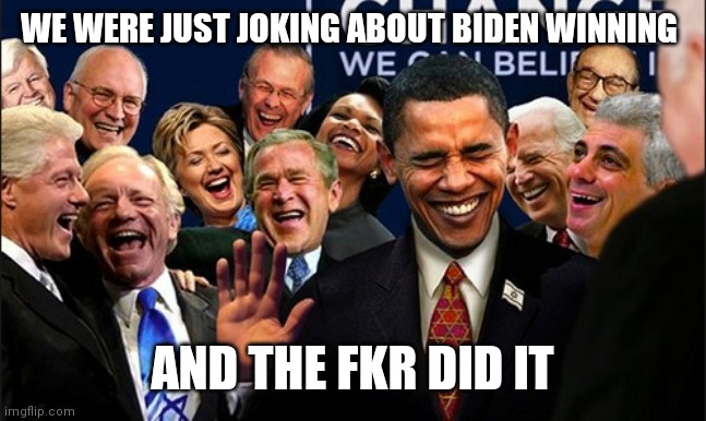 Politicians Laughing | WE WERE JUST JOKING ABOUT BIDEN WINNING; AND THE FKR DID IT | image tagged in politicians laughing | made w/ Imgflip meme maker