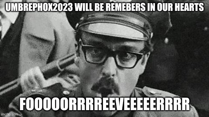 i will remember umbrephox2023 as long as i live | UMBREPHOX2023 WILL BE REMEBERS IN OUR HEARTS; FOOOOORRRREEVEEEEERRRR | image tagged in sandlot forever | made w/ Imgflip meme maker