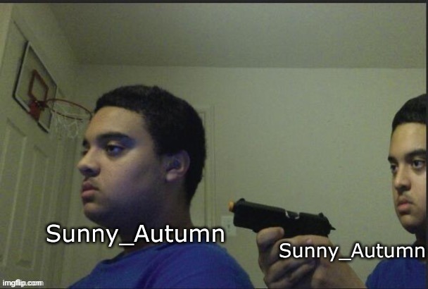Sunny_Autumn Sunny_Autumn | made w/ Imgflip meme maker