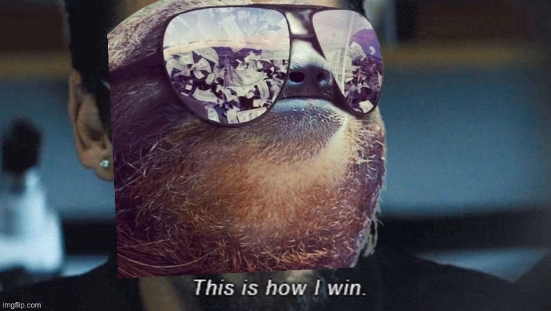 Sloth this is how i win | image tagged in sloth this is how i win | made w/ Imgflip meme maker