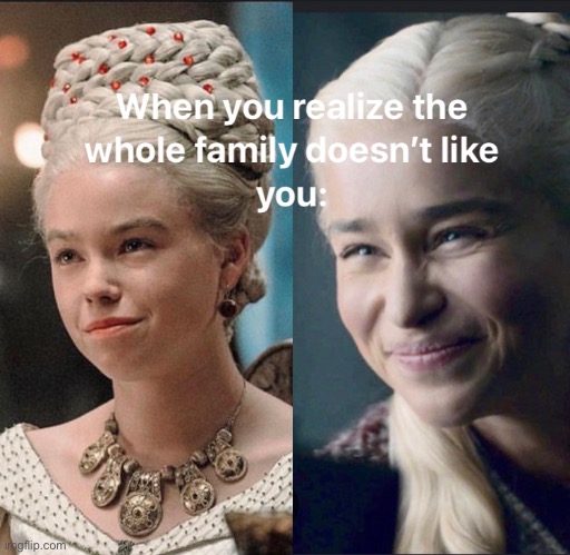 Targaryen | image tagged in daenerys,rhaenyra,daenerys targaryen,rhaenyra targaryen,game of thrones,house of the dragon | made w/ Imgflip meme maker