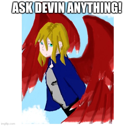 ASK DEVIN ANYTHING! | image tagged in blank white template | made w/ Imgflip meme maker