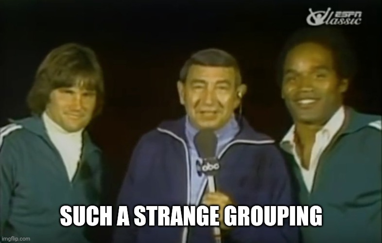 Howard Cosell interviews Bruce Jenner and OJ Simpson | SUCH A STRANGE GROUPING | image tagged in howard cosell interviews bruce jenner and oj simpson | made w/ Imgflip meme maker