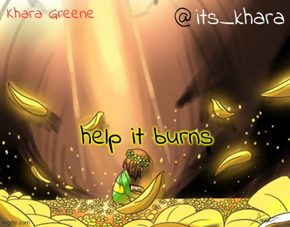 Khara's Alternate Temp | its_khara; help it burns | image tagged in khara's alternate temp | made w/ Imgflip meme maker