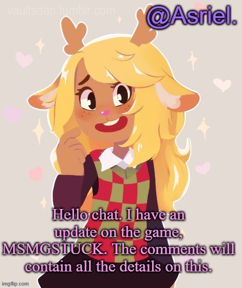 comments | Hello chat. I have an update on the game, MSMGSTUCK. The comments will contain all the details on this. | image tagged in asriel's noelle temp noelle best | made w/ Imgflip meme maker
