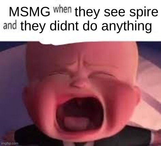/j | MSMG; they see spire; they didnt do anything | image tagged in pokemon fans when blank | made w/ Imgflip meme maker