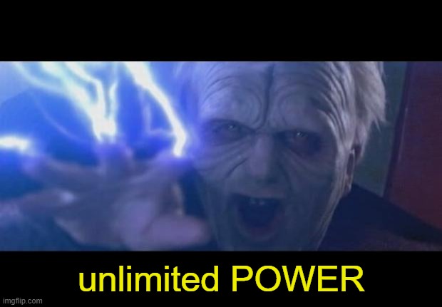 Darth Sidious unlimited power | unlimited POWER | image tagged in darth sidious unlimited power | made w/ Imgflip meme maker