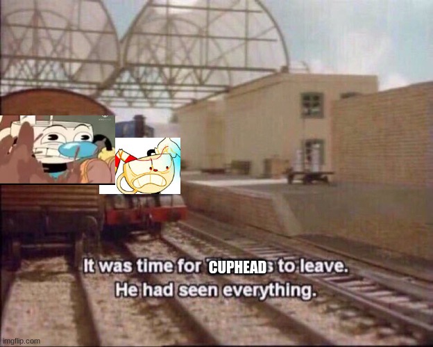 funyy | CUPHEAD | image tagged in it was time for thomas to leave | made w/ Imgflip meme maker