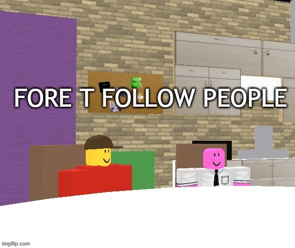 FORE T FOLLOW PEOPLE | made w/ Imgflip meme maker
