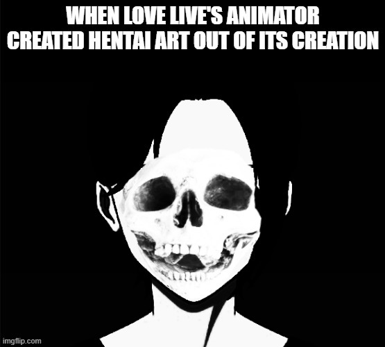 LOVE LIVE HENTAI IS OFFICIAL | made w/ Imgflip meme maker