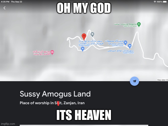 HEAVEN |  OH MY GOD; ITS HEAVEN | image tagged in sus land,sussy,land | made w/ Imgflip meme maker