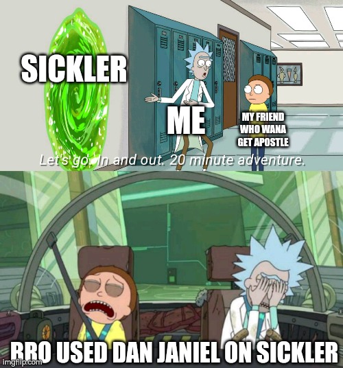 Decaying winter | SICKLER; ME; MY FRIEND WHO WANA GET APOSTLE; BRO USED DAN JANIEL ON SICKLER | image tagged in 20 minute adventure rick morty | made w/ Imgflip meme maker