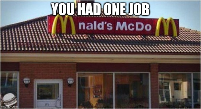 lol | YOU HAD ONE JOB | image tagged in you had one job | made w/ Imgflip meme maker