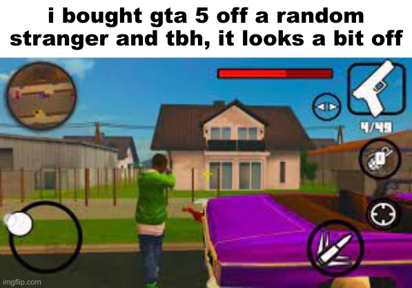 i bought gta 5 off a random stranger and tbh, it looks a bit off | made w/ Imgflip meme maker