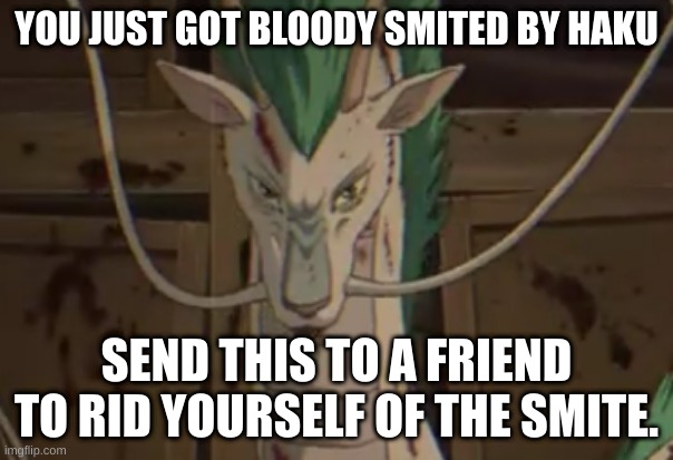 smited!!!!!! >:D | YOU JUST GOT BLOODY SMITED BY HAKU; SEND THIS TO A FRIEND TO RID YOURSELF OF THE SMITE. | image tagged in original meme | made w/ Imgflip meme maker