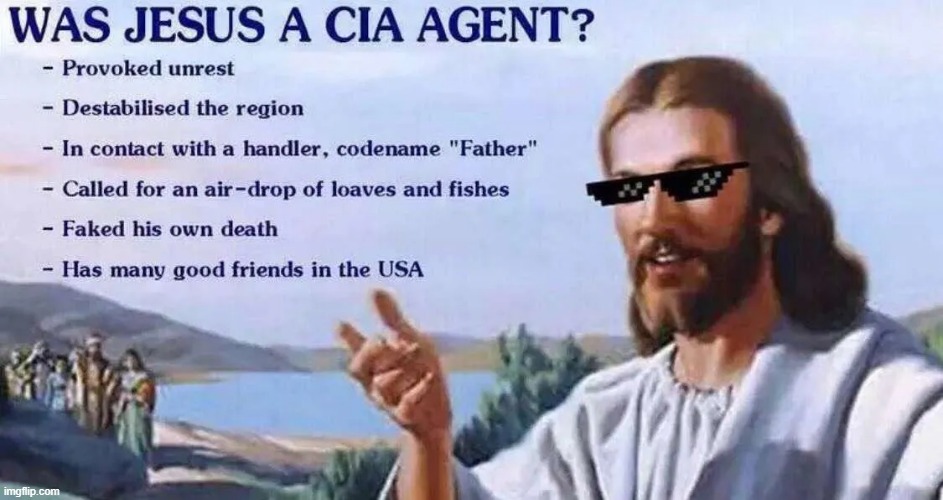 You know it's true | image tagged in rmk,jesus,cia | made w/ Imgflip meme maker