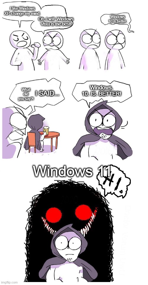 Windows debate | I like Windows XP, change my mind. Windows 10 is better. Oh, I will: Windows Vista is the best! Windows. 10. IS. BETTER! What did you say?! I SAID... Windows 11 | image tagged in amateurs | made w/ Imgflip meme maker