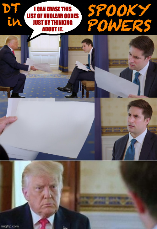 DT
 in; SPOOKY
POWERS; I CAN ERASE THIS
LIST OF NUCLEAR CODES
JUST BY THINKING
ABOUT IT. | image tagged in trump paper with reaction an an0nym0us template,memes,spooky | made w/ Imgflip meme maker