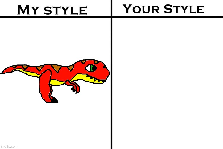 Draw Tyrex in your style (Not forcing you, just a request for you all) | image tagged in my style your style | made w/ Imgflip meme maker