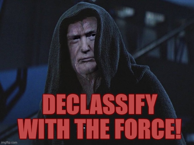 I Find Your Lack of Classified Disturbing | DECLASSIFY WITH THE FORCE! | image tagged in politics,funny,star wars | made w/ Imgflip meme maker