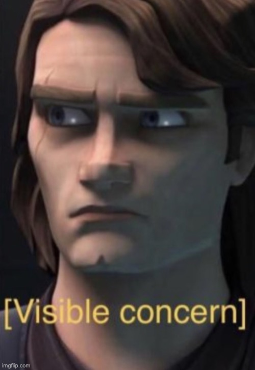 Anakin visible concern | image tagged in anakin visible concern | made w/ Imgflip meme maker