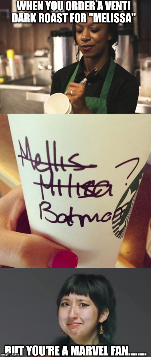 Awkward uncomfortable art |  WHEN YOU ORDER A VENTI DARK ROAST FOR "MELISSA"; BUT YOU'RE A MARVEL FAN........ | image tagged in marvel cinematic universe,batman,starbucks barista,starbucks,name,awkward | made w/ Imgflip meme maker