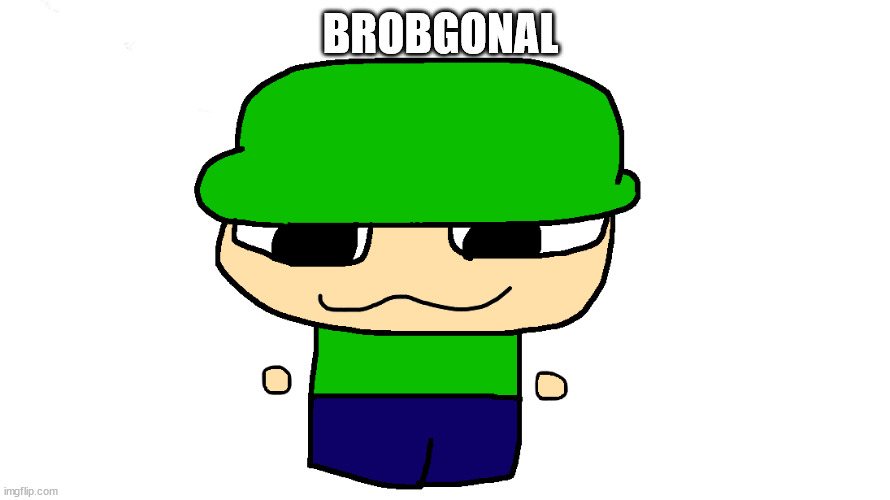 BROBGONAL | made w/ Imgflip meme maker