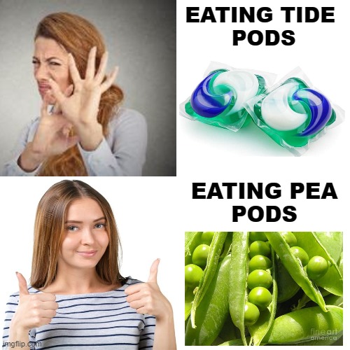 Take The Pea Pod Challenge | EATING TIDE 
PODS; EATING PEA
PODS | image tagged in memes,pea pod challenge,eating healthy,healthy,do it,what are you waiting for | made w/ Imgflip meme maker