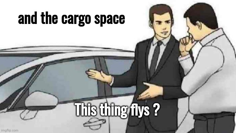 A New Tesla | and the cargo space; This thing flys ? | image tagged in memes,car salesman slaps roof of car,outer space,car accident | made w/ Imgflip meme maker