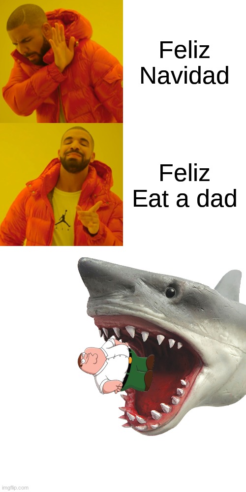 Feliz eat a dad? | Feliz Navidad; Feliz Eat a dad | image tagged in memes,drake hotline bling | made w/ Imgflip meme maker