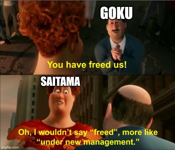 Under New Management | GOKU; SAITAMA | image tagged in under new management,saitama,dragon ball z,goku,one punch man | made w/ Imgflip meme maker