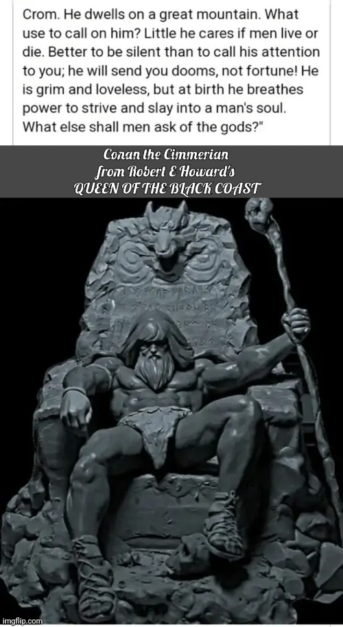 Conan describes Crom | Conan the Cimmerian
 from Robert E Howard's 
QUEEN OF THE BLACK COAST | image tagged in conan the barbarian | made w/ Imgflip meme maker