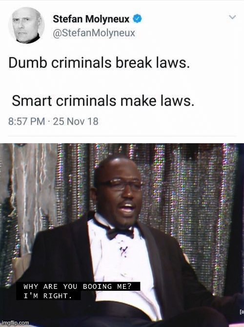 Smart criminals | image tagged in why are you booing me i'm right,criminals,laws | made w/ Imgflip meme maker